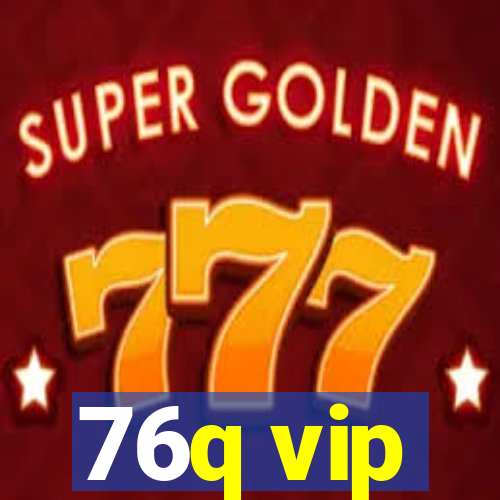 76q vip